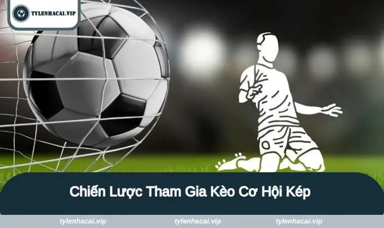 chien luoc tham gia keo co hoi kep Chiến lược tham gia hiệu quả