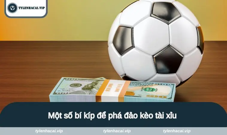 keo tai xiu 3 Một số bí kíp để phá đảo kèo tài xỉu