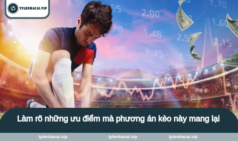 keo xien la gi 3 Làm rõ những ưu điểm mà phương án kèo này mang lại