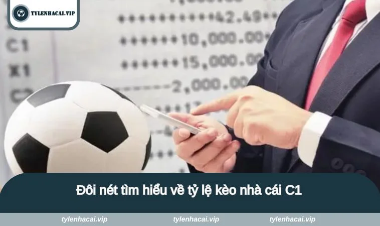 ty le keo nha cai c1 1 Đôi nét tìm hiểu về tỷ lệ kèo nhà cái C1
