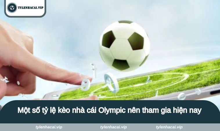 ty le keo nha cai olympic 2 Một số tỷ lệ kèo nhà cái Olympic nên tham gia hiện nay